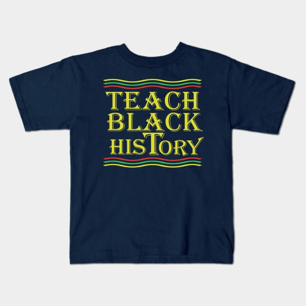 Teach Black History Kids T-Shirt by TeeStreet